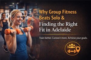 Why Group Fitness Beats Solo & Finding the Right Fit in Adelaide